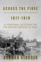 Across the Piave, 1917-1919: A Personal Account of the British Forces in Italy 1800557051 Book Cover