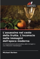 L'assassino nel cesto della frutta. L'inconscio nelle immagini dell'epoca moderna (Italian Edition) 6209908993 Book Cover