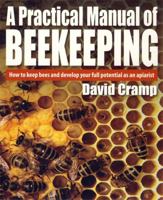 A Practical Manual of Beekeeping: How to Keep Bees and Develop Your Potential as an Apairist 1905862237 Book Cover