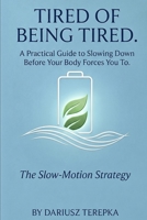 Tired of Being Tired: A Practical Guide to Slowing Down Before Your Body Forces You To B0H4KJ5BR2 Book Cover
