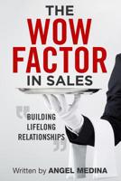 The Wow Factor in Sales: Building Lifelong Relationships 0578495279 Book Cover