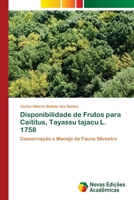 Disponibilidade de Frutos para Caititus, Tayassu tajacu L. 1758: Conservação e Manejo de Fauna Silvestre 3639899008 Book Cover