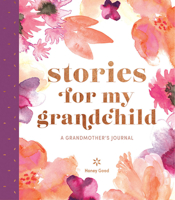 Stories for My Grandchild: A Grandmother's Journal 1419734725 Book Cover