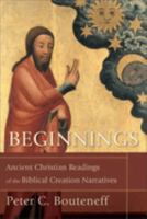 Beginnings: Ancient Christian Readings of the Biblical Creation Narratives 0801032334 Book Cover