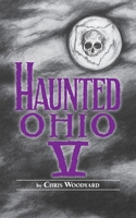 Haunted Ohio V: 200 Years of Ghost (Buckeye Haunts) 0962847283 Book Cover