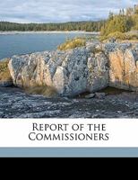 Report of the Commissioners 1177856158 Book Cover