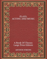Plays Acting and Music: A Book of Theory 0548802890 Book Cover