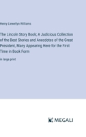 The Lincoln Story Book; A Judicious Collection of the Best Stories and Anecdotes of the Great President, Many Appearing Here for the First Time in Book Form: in large print 3387065159 Book Cover