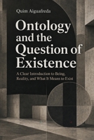 Ontology and the Question of Existence: A Clear Introduction to Being, Reality, and What It Means to Exist B0H9BX5KS1 Book Cover