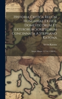 Historia Critica Regum Hungariae Ex Fide Domesticorum Et Exterorum Scriptorum Concinnata A Stephano Katona: Stirpis Mixtae. 12 Vol. 1788-93... 1021047104 Book Cover