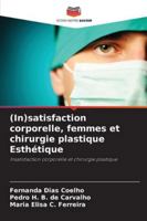 (In)satisfaction corporelle, femmes et chirurgie plastique Esthétique: Insatisfaction corporelle et chirurgie plastique (French Edition) 6206828972 Book Cover