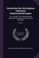 Geschichte Der Wichtigsten Indischen Staatsveranderungen: Von 1756 Bis 1783: Besonders Der Brittischen Eroberungen in Decan Und Hindostan, Volume 2... 1378349083 Book Cover