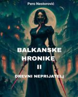 Balkanske hronike II - Drevni neprijatelj (Serbian Edition) B0FPJZ7TQZ Book Cover
