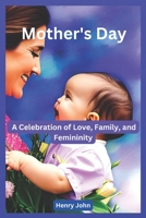 Mother's Day: A Celebration of Love, Family, and Femininity B0C5GJHNQ8 Book Cover