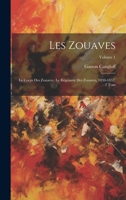 Les Zouaves: Le Corps Des Zouaves, Le Régiment Des Zouaves, 1830-1852. 2 Tom; Volume 1 1021642576 Book Cover