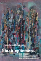 Black Ephemera: The Crisis and Challenge of the Musical Archive 1479806900 Book Cover