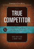True Competitor: 52 Devotions for Athletes, Coaches, Parents 1424549914 Book Cover