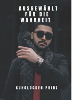 Ausgewählt für die Wahrheit: Ein journalistischer Abstieg in das dunkle Netz der Macht und der Anständigkeit (German Edition) B0F2DZZC69 Book Cover