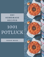 Oh! 1001 Homemade Potluck Recipes: The Best Homemade Potluck Cookbook on Earth B08KZ5DH2K Book Cover