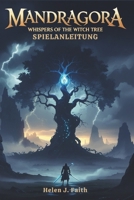 Mandragora Whispers of the Witch Tree Spielanleitung: Enthülle verborgene Geheimnisse, meistere Kampfmechaniken und erobere die dunkle Welt von Faelduum (German Edition) B0F2YYSC78 Book Cover