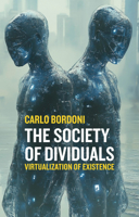 The Society of Dividuals: Virtualization of Existence 1509572783 Book Cover
