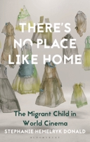 There's No Place Like Home: The Migrant Child in World Cinema 1350252387 Book Cover