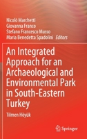 An Integrated Approach for an Archaeological and Environmental Park in South-Eastern Turkey: Tilmen Höyük 3030327531 Book Cover