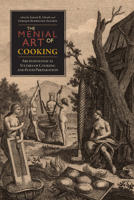 The Menial Art of Cooking: Archaeological Studies of Cooking and Food Preparation 1607321750 Book Cover