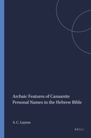 Archaic Features of Canaanite Personal Names in the Hebrew Bible (Harvard Semitic Monographs, No 47) 1555405134 Book Cover