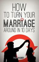 How to Turn Your Marriage Around in 10 Days 1622306058 Book Cover