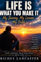 Life Is What You Make It: My Journey, My Lessons, My Truth B0HKPFRLMB Book Cover