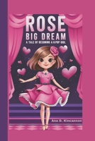ROSE BIG DREAM: A Tale of Becoming a K-Pop Idol B0DWMC487Y Book Cover