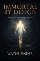 IMMORTAL BY DESIGN: A New Framework for Life, Death, and the Immortal Self B0H1R2N2F8 Book Cover