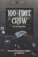 100-Foot Crow: The First Two Years: 105 Science Fiction, Fantasy, and Horror 100-Word Stories B0H2WRLB75 Book Cover