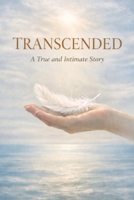 Transcended: A True and Intimate Story 398275447X Book Cover