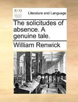 The solicitudes of absence. A genuine tale. 117058490X Book Cover