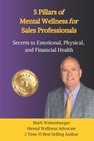 5 Pillars of Mental Wellness for Sales Professionals: Secrets to Emotional, Physical, and Financial Health 1693884070 Book Cover