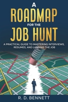 A Roadmap For The Job Hunt: A Practical Guide to Mastering Interviews, Resumes and Landing the Job (United States) B0F13D1QHR Book Cover