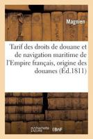 Tarif Des Droits de Douane Et de Navigation Maritime de L'Empire Franaais, Pra(c)CA(C)Da(c) D'Une: Notice Sur L'Origine Des Douanes, Les Tarifs Et Les Produits 201960650X Book Cover