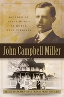 John Campbell Miller: Builder of Fancy Homes in Rural West Virginia 1737857502 Book Cover