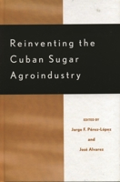 Reinventing the Cuban Sugar Agroindustry 0739110004 Book Cover