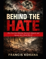 Behind The Hate: How Neo-Nazi Ideology Survived, Adapted, and Spread After World War II B0GJW96S1H Book Cover
