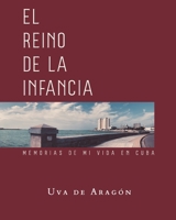 EL REINO DE LA INFANCIA. Memorias de mi vida en Cuba 1613701152 Book Cover