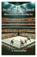 For the Love of the Show II: More Stories from Pro Wrestling Fans B0F2QNBMJC Book Cover