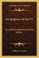 Scrapegrace At Sea V1: Or Soldiers Afloat And Sailors Ashore 1163613185 Book Cover