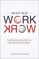 Making Work Work: The Positivity Solutionfor Any Work Environment 1454918721 Book Cover