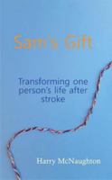 Sam's Gift: Transforming one person's life after stroke 1739941306 Book Cover
