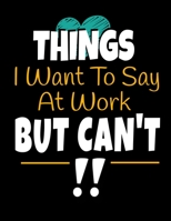 Things I Want To Say At Work But I Can't: 366 Day Daily Planner 2020: Perfect For Coworker Or Office Environment 1673368239 Book Cover