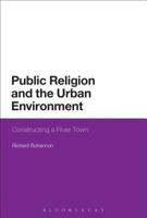 Public Religion and the Urban Environment: Constructing a River Town 1472534654 Book Cover