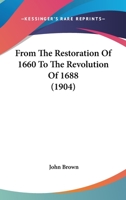 From The Restoration Of 1660 To The Revolution Of 1688 1146184182 Book Cover